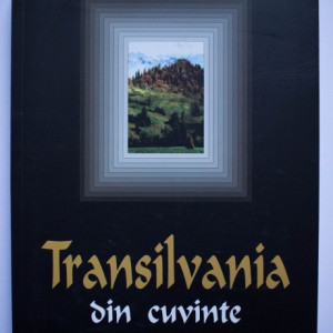 Irina Petras (coord.) - Transilvania din cuvinte. Antologie dedicata Centenarului Marii Uniri
