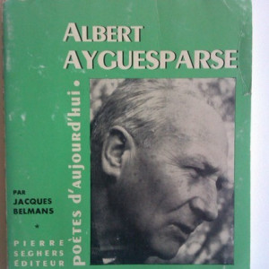 Jacques Belmans - Poetes d`aujourd`hui - Albert Ayguesparse (editie in limba franceza, cu autograful lui Albert Ayguesparse)