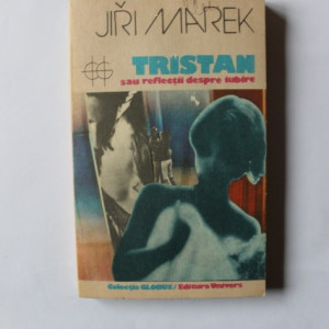 Jiri Marek - Tristan sau reflectii despre iubire