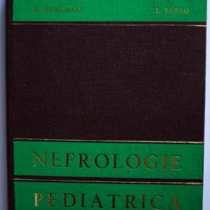 L. Turcanu, I. Sabau - Nefrologie pediatrica (editie hardcover)