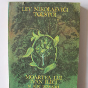 Lev Nikolaevici Tolstoi - Moartea lui Ivan Ilici si alte povestiri