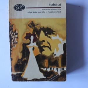 Lev Nikolaevici Tolstoi - Sonata Kreutzer. Parintele Serghi. Hagi-Murad