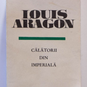 Louis Aragon - Calatorii din imperiala