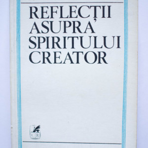 Lucian Raicu - Reflectii asupra spiritului creator