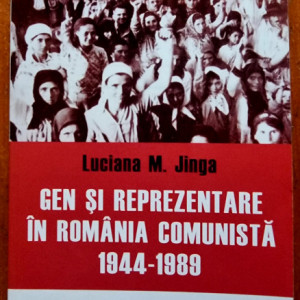 Luciana M. Jinga - Gen si reprezentare in Romania comunista (1944-1989)
