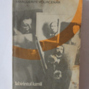 Marguerite Yourcenar - Labirintul lumii. Amintiri pioase. Arhive ale Nordului