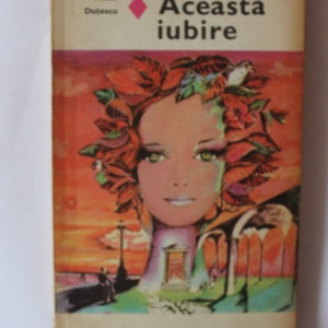 Mihai Dutescu - Aceasta iubire