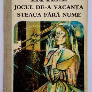 Mihail Sebastian - Jocul de-a vacanta. Steaua fara nume (editie hardcover)