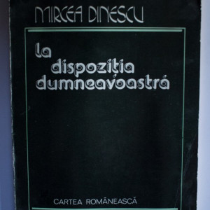 Mircea Dinescu - La dispozitia dumneavoastra