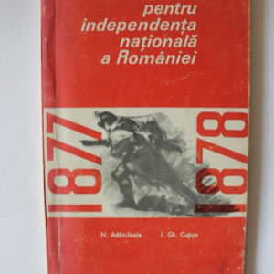 N. Adaniloaie, I. Gh. Cupsa - Razboiul pentru independenta nationala a Romaniei (1877-1878)