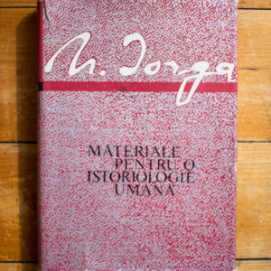 N. Iorga - Materiale pentru o istoriologie umana (editie hardcover)