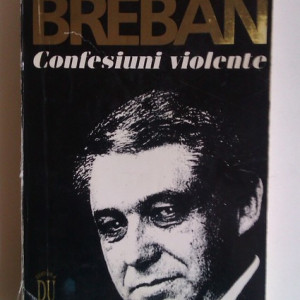 Nicolae Breban - Confesiuni violente (cu autograf)