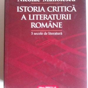Nicolae Manolescu - Istoria critica a literaturii romane. 5 secole de literatura (editie hardcover)