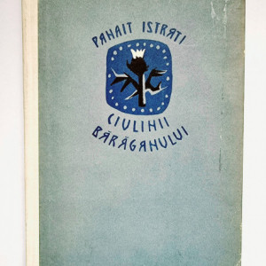 Panait Istrati - Ciulinii Baraganului (editie hardcover)