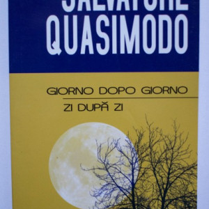 Salvatore Quasimodo - Zi dupa zi / Giorno dopo giorno (editie bilingva, romano-italiana)
