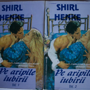 Shirl Henke - Pe aripile iubirii (2 vol.)