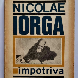 Titu Georgescu - Nicolae Iorga impotriva hitlerismului (editie hardcover)