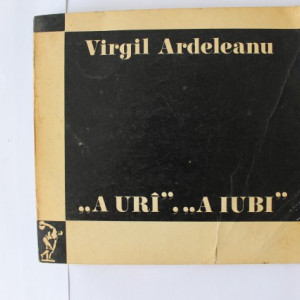 Virgil Ardeleanu - A uri, a iubi (cu autograf)