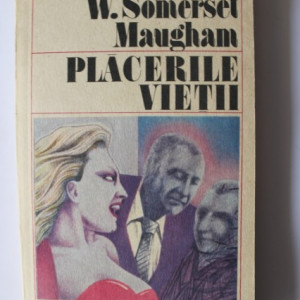 W. Somerset Maugham - Placerile vietii
