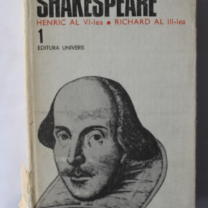William Shakespeare - Opere 1 (Henric al VI-lea, Richard al III-lea) (editie hardcover)