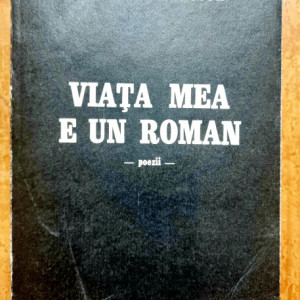 Adrian Paunescu - Viata mea e un roman