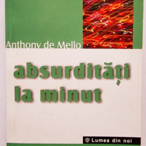 Anthony de Mello - Absurditati la minut