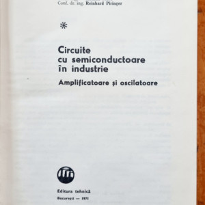 Anton Vatasescu, Heinrich Sinnreich, Stefan Gavat, Roman Stere, Reinhard Piringer - Circuite cu semiconductoare in industrie. Amplificatoare si oscilatoare (editie hardcover)