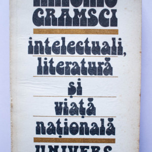 Antonio Gramsci - Intelectuali, literatura si viata nationala