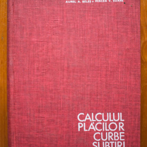 Aurel A. Beles, Mircea V. Soare - Calculul placilor curbe subtiri (editie hardcover)