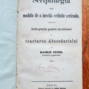 Basiliu Petri - Scriptolegia seau modulu de a invetia cetitulu scriendu. Indreptariu pentru invetiatori la tractarea Abecedariului / Basiliu Petri - Instructiune pentru invetiatorii dela scolele centrale (2 vol., editie hardcover)