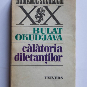 Bulat Okudjava - Calatoria diletantilor. Din amintirile locotenentului in rezerva Amiran Amilahvari