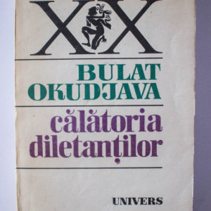 Bulat Okudjava - Calatoria diletantilor. Din amintirile locotenentului in rezerva Amiran Amilahvari