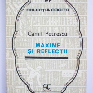 Camil Petrescu - Maxime si reflectii