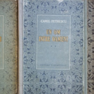 Camil Petrescu - Un om intre oameni (3 vol., editie hardcover)