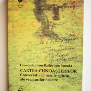 Constantin von Barloewen (coord.) - Cartea cunoasterilor. Conversatii cu marile spirite ale vremurilor noastre
