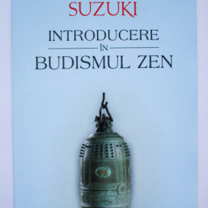 Daisetz Reitaro Suzuki - Introducere in Budismul Zen