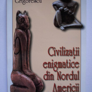 Dan Grigorescu - Civilizatii enigmatice din Nordul Americii