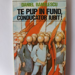 Daniel Banulescu - Te pup in fund, conducator iubit!