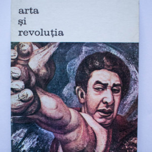 David Alfaro Siqueiros - Arta si revolutia. Reflectii pe marginea muralismului mexican