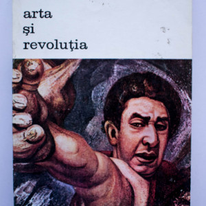 David Alfaro Siqueiros - Arta si revolutia. Reflectii pe marginea muralismului mexican