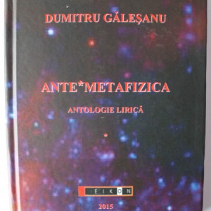 Dumitru Galesanu - Ante*metafizica (antologie lirica) (editie hardcover)