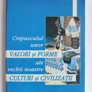 Dumitru Pop - Crepusculul unor valori si forme ale vechii noastre culturi si civilizatii
