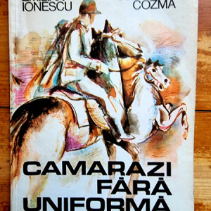 Emilian Ionescu, George F. Cozma - Camarazi fara uniforma