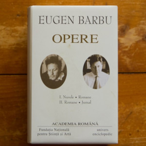 Eugen Barbu - Opere I-II (I. Nuvele. Romane, II. Romane. Jurnal), (2 vol., editie hardcover)
