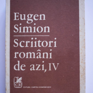 Eugen Simion - Scriitori romani de azi, IV