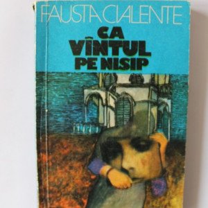Fausta Cialente - Ca vantul pe nisip