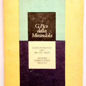G. Pico della Mirandola - Rationamente sau 900 de teze. Despre demnitatea omului