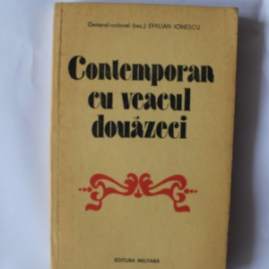 General-colonel (rez.) Emilian Ionescu - Contemporan cu veacul douazeci