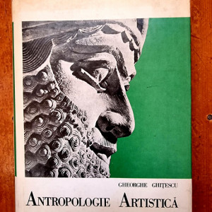Gheorghe Ghitescu - Antropologie artistica I (Antichitatea. Evul Mediu. Renasterea. Barocul) (editie hardcover)