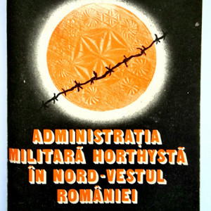 Gheorghe I. Bodea, Vasile T. Suciu, Ilie I. Puscas - Administratia militara horthysta in nord-vestul Romaniei (septembrie - noiembrie 1940)